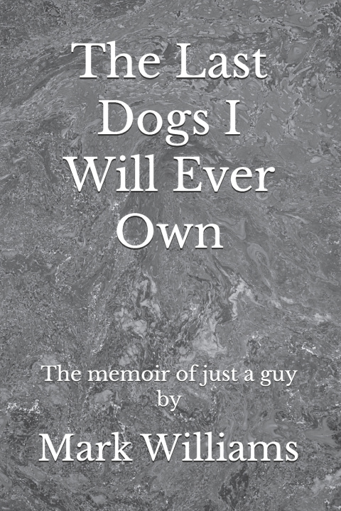 Libro The Last Dogs I Will Ever Own Mark williams