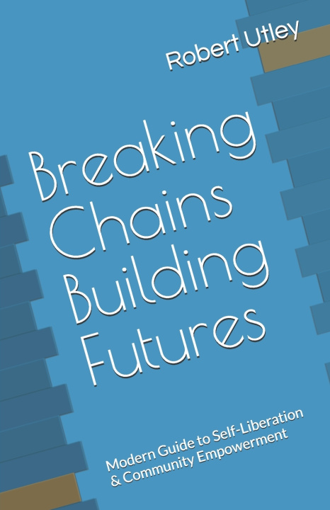 Książka Breaking Chains Building Futures Robert Utley