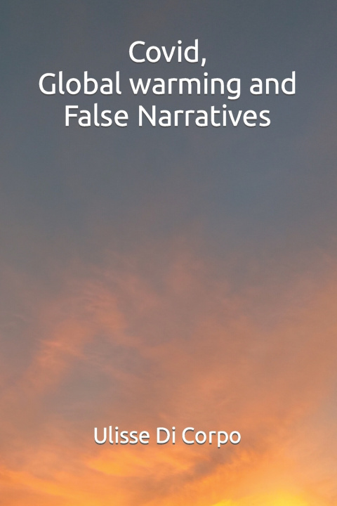 Knjiga Covid, Global warming and False Narratives Ulisse Di Corpo