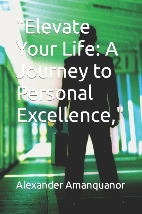 Книга "Elevate Your Life Alexander Amanquanor