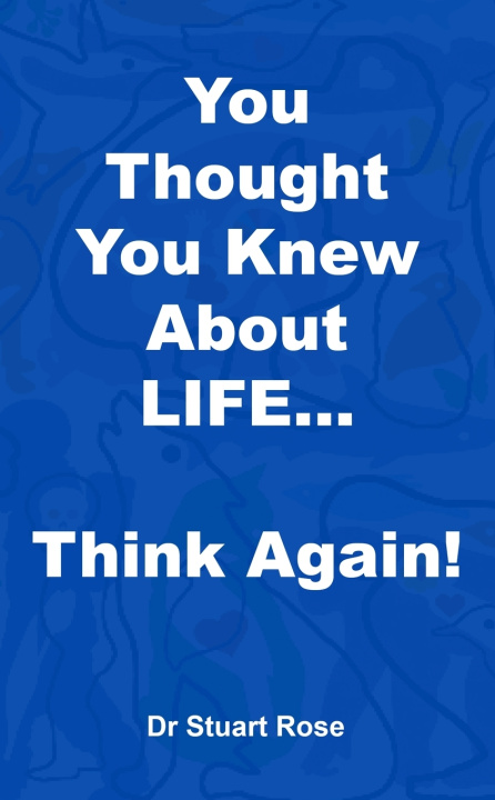 Knjiga You Thought You Knew About LIFE... Think again! Rose