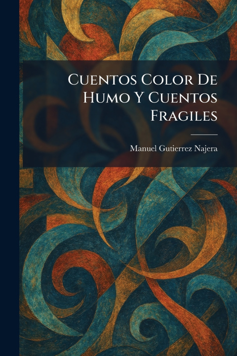 Книга Cuentos Color De Humo Y Cuentos Fragiles Manuel Gutierrez Najera