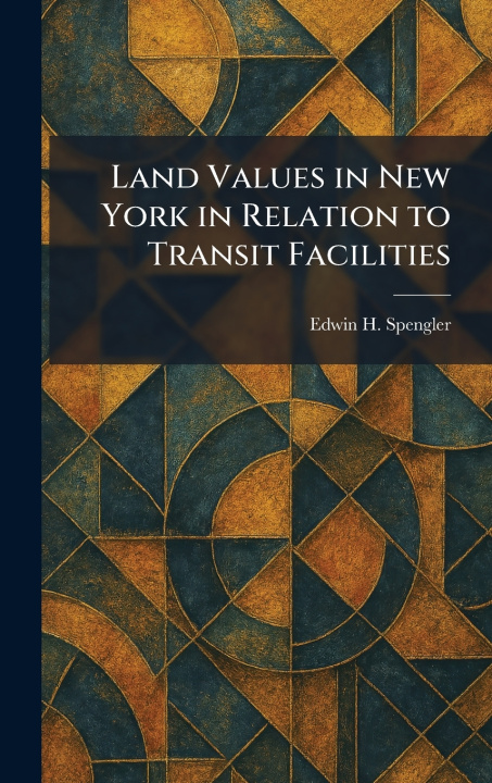 Carte Land Values in New York in Relation to Transit Facilities Edwin H. Spengler