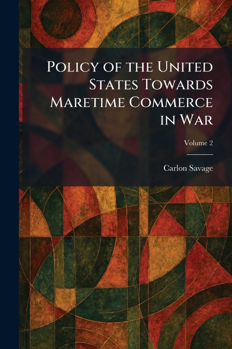 Buch Policy of the United States Towards Maretime Commerce in War Carlon Savage