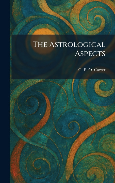 Книга The Astrological Aspects C. E. O. Carter