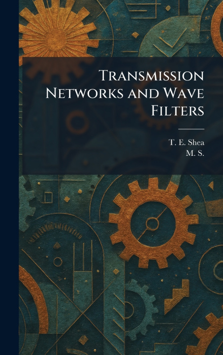 Könyv Transmission Networks and Wave Filters T. E. Shea