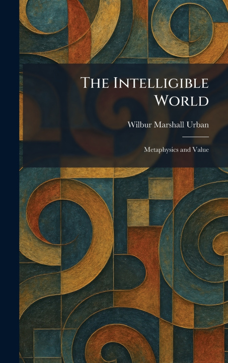 Carte The Intelligible World Wilbur Marshall Urban