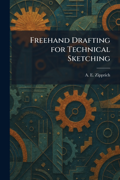 Книга Freehand Drafting for Technical Sketching A. E. Zipprich