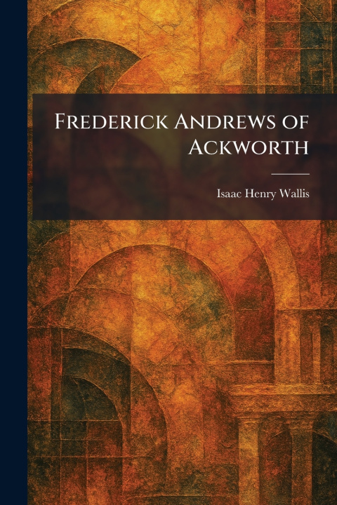 Carte Frederick Andrews of Ackworth Isaac Henry Wallis