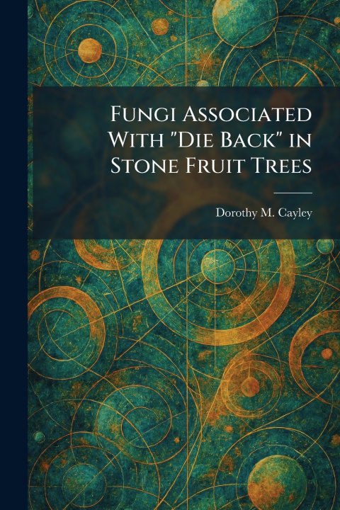 Buch Fungi Associated With "Die Back" in Stone Fruit Trees Dorothy M. Cayley