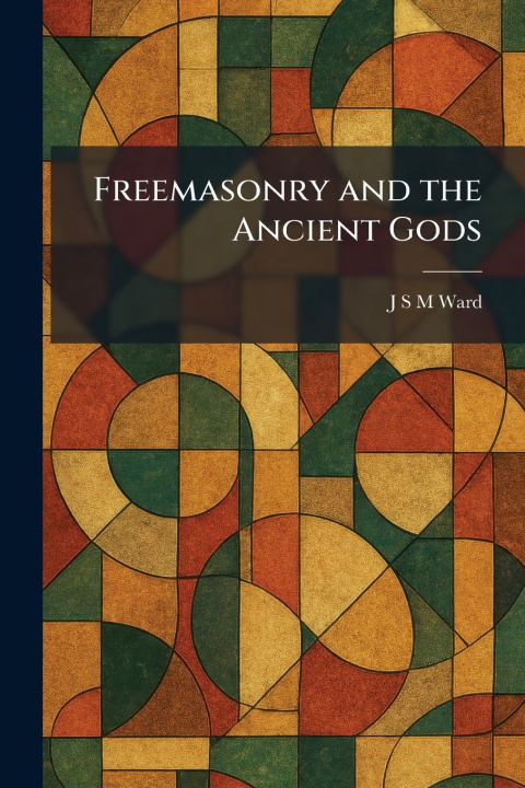 Könyv Freemasonry and the Ancient Gods J S M Ward