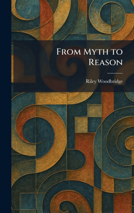 Carte From Myth to Reason Riley Woodbridge