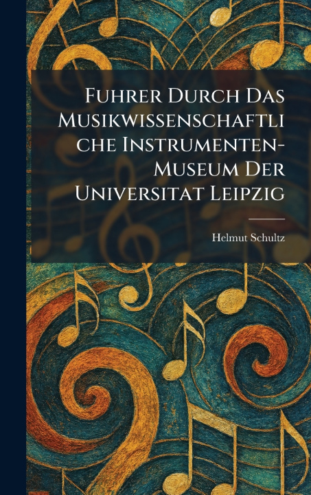 Libro Fuhrer Durch Das Musikwissenschaftliche Instrumenten-Museum Der Universitat Leipzig Helmut Schultz