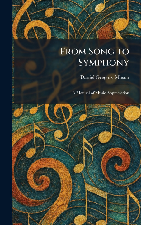 Книга From Song to Symphony Daniel Gregory Mason
