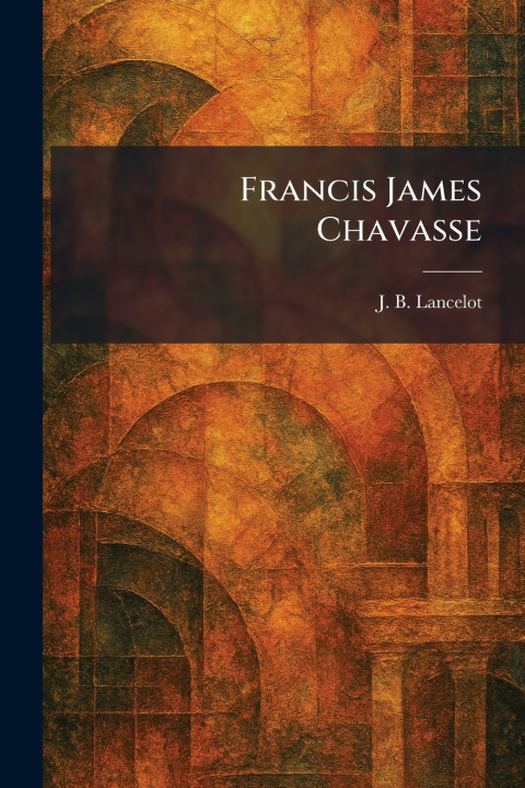 Книга Francis James Chavasse J. B. Lancelot