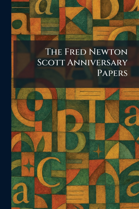 Libro The Fred Newton Scott Anniversary Papers Chicago : University of Chicago Press