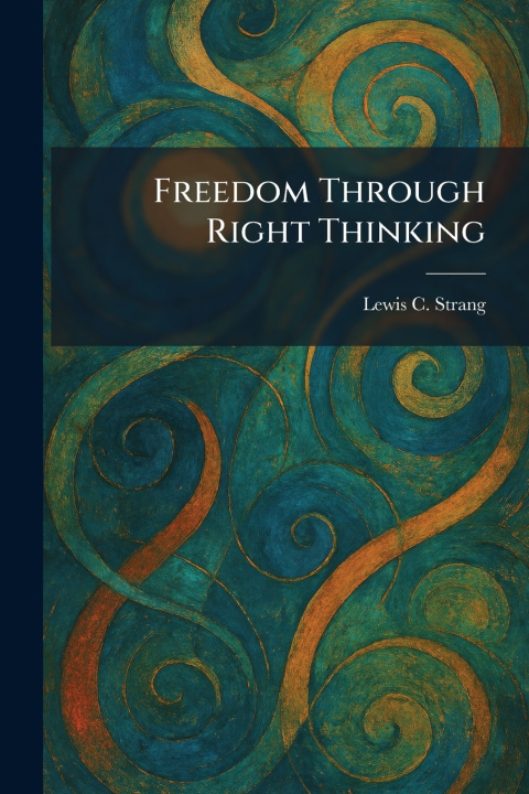 Книга Freedom Through Right Thinking Lewis C. Strang