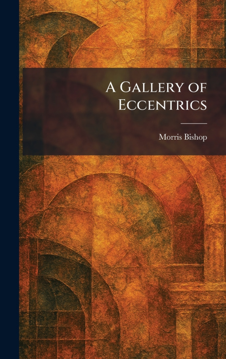 Carte A Gallery of Eccentrics Morris Bishop