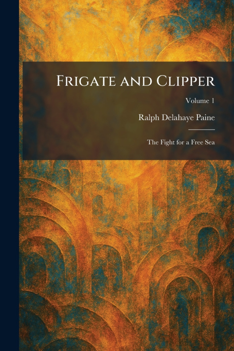 Книга Frigate and Clipper Ralph Delahaye Paine