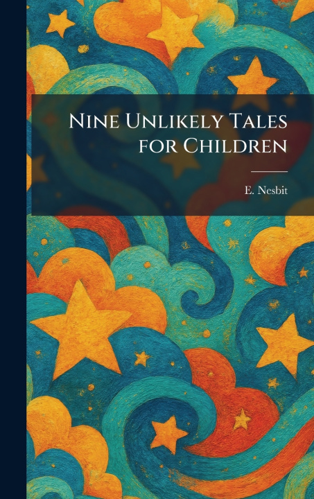 Knjiga Nine Unlikely Tales for Children E. Nesbit
