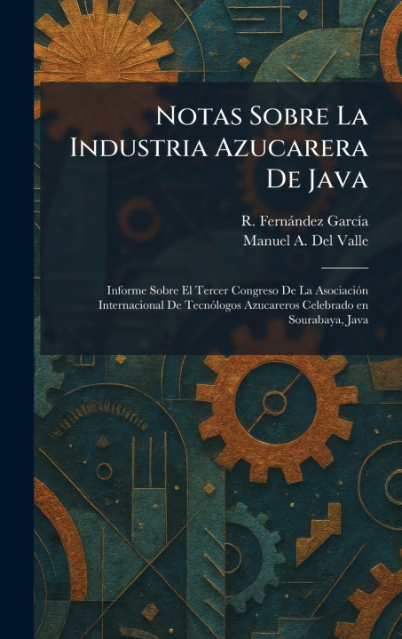 Könyv Notas Sobre La Industria Azucarera De Java R. FernÃ¡ndez GarcÃ­a