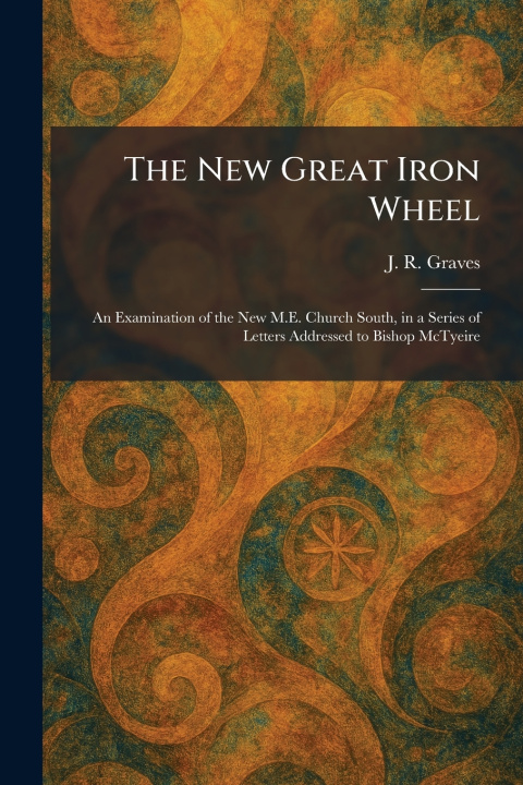Buch The New Great Iron Wheel J. R. Graves
