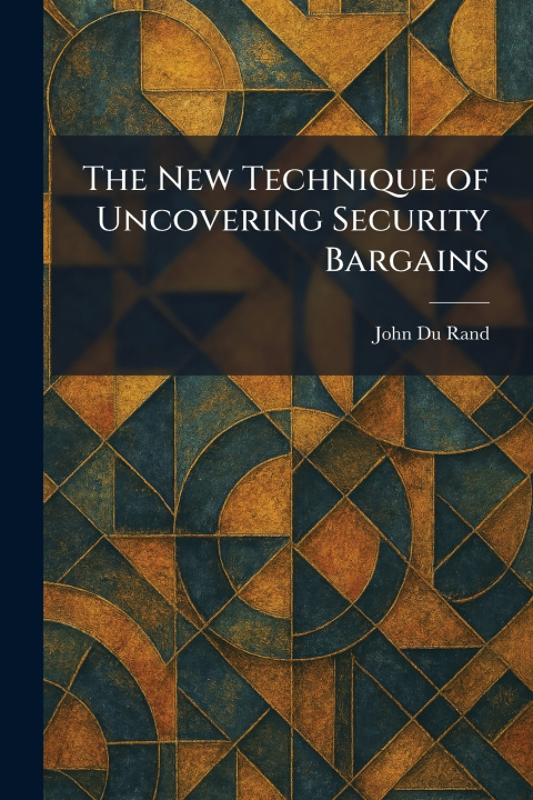 Книга The New Technique of Uncovering Security Bargains John Du Rand