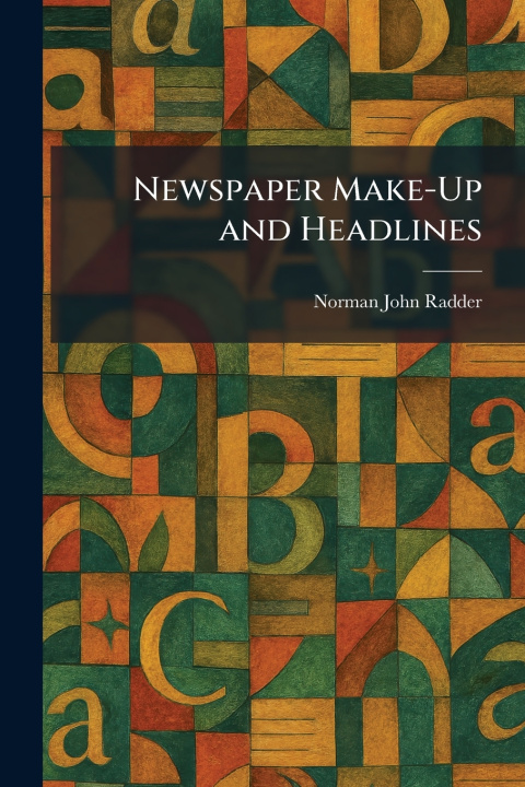 Książka Newspaper Make-Up and Headlines Norman John Radder