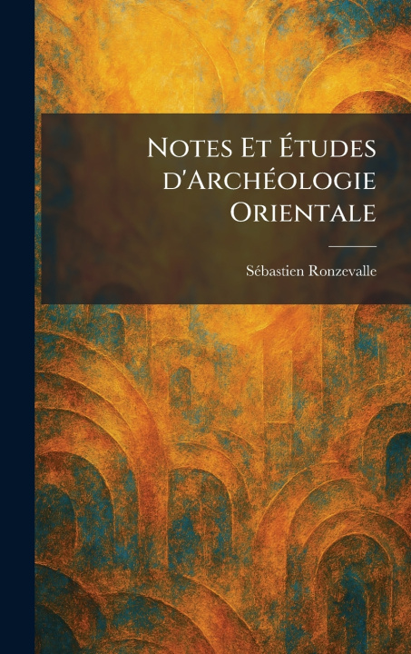 Buch Notes Et Ãtudes d'ArchÃ©ologie Orientale SÃ©bastien Ronzevalle