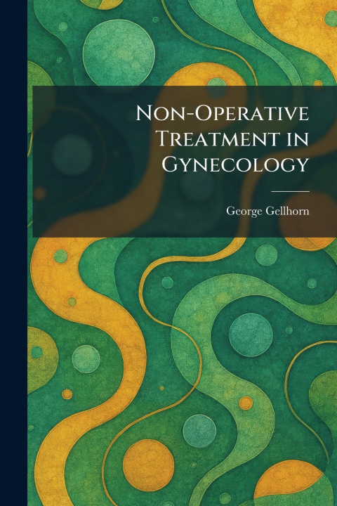 Kniha Non-Operative Treatment in Gynecology George Gellhorn