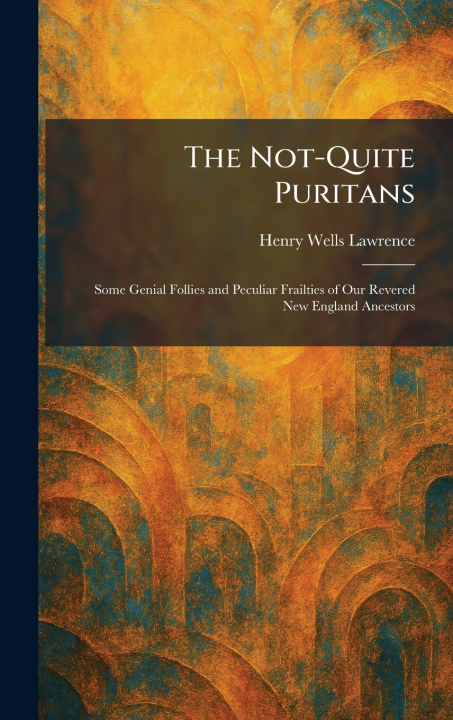 Buch The Not-Quite Puritans Henry Wells Lawrence