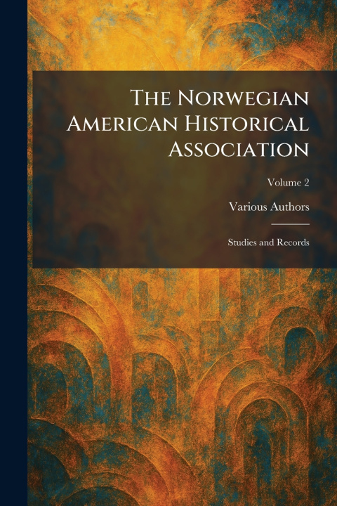 Könyv The Norwegian American Historical Association Norwegian American Historical Associa...