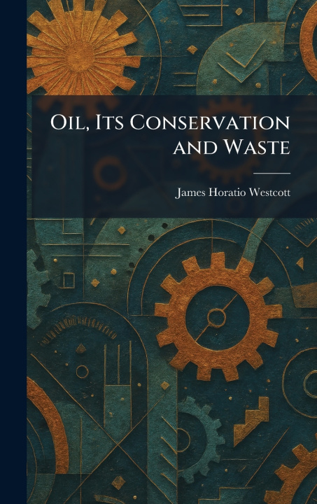 Książka Oil, Its Conservation and Waste James Horatio Westcott