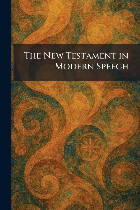 Könyv The New Testament in Modern Speech Lond. : J. Clarke
