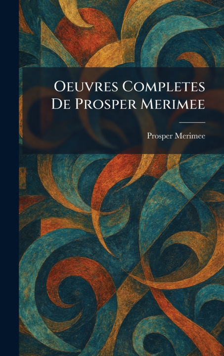 Carte Oeuvres Completes De Prosper Merimee Prosper Merimee