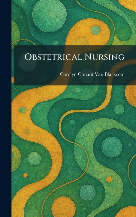 Книга Obstetrical Nursing Carolyn Conant Van Blackcom