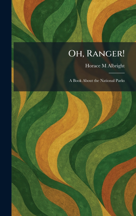 Libro Oh, Ranger! Horace M Albright