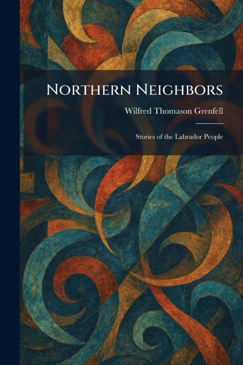 Knjiga Northern Neighbors Wilfred Thomason Grenfell
