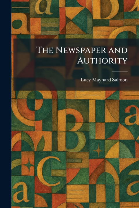 Książka The Newspaper and Authority Lucy Maynard Salmon