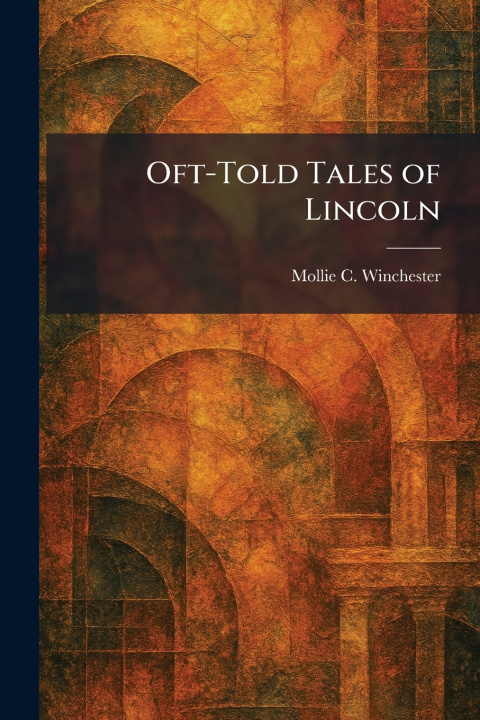 Knjiga Oft-Told Tales of Lincoln Mollie C. Winchester