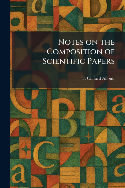 Knjiga Notes on the Composition of Scientific Papers T. Clifford Allbutt
