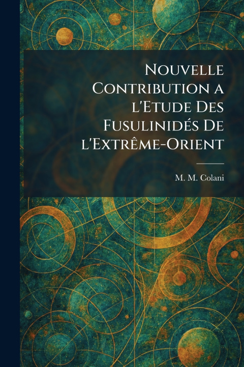 Buch Nouvelle Contribution a l'Etude des FusulinidÃ©s de l'ExtrÃªme-Orient M. M. Colani