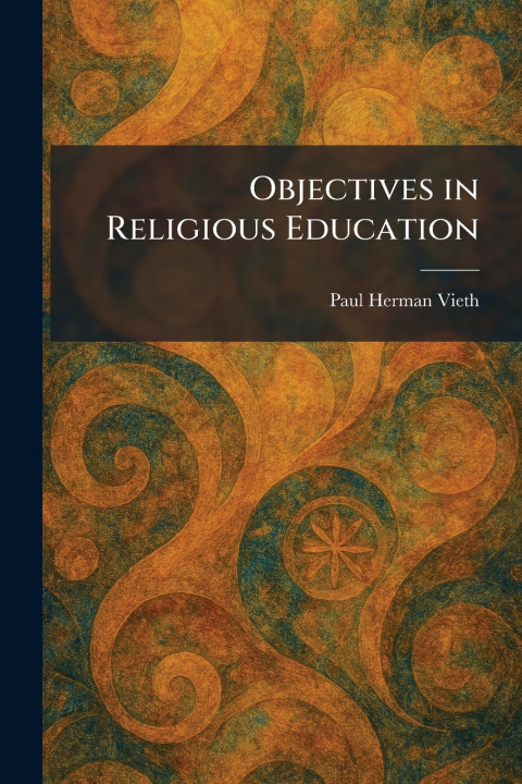 Carte Objectives in Religious Education Paul Herman Vieth