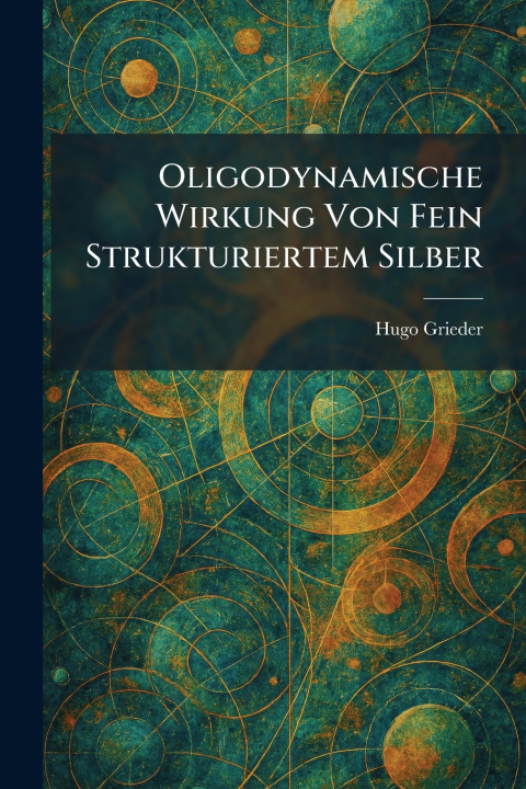 Libro Oligodynamische Wirkung Von Fein Strukturiertem Silber Hugo Grieder