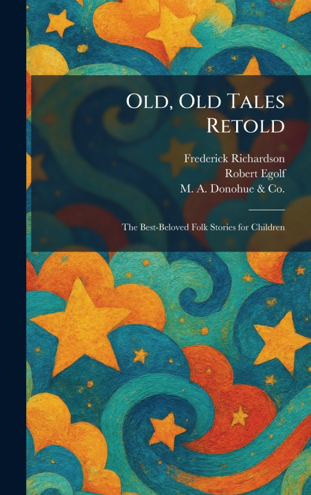 Книга Old, Old Tales Retold Frederick Richardson