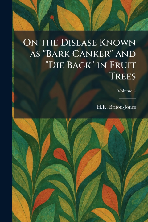 Carte On the Disease Known as "Bark Canker" and "Die Back" in Fruit Trees H.R. Briton-Jones