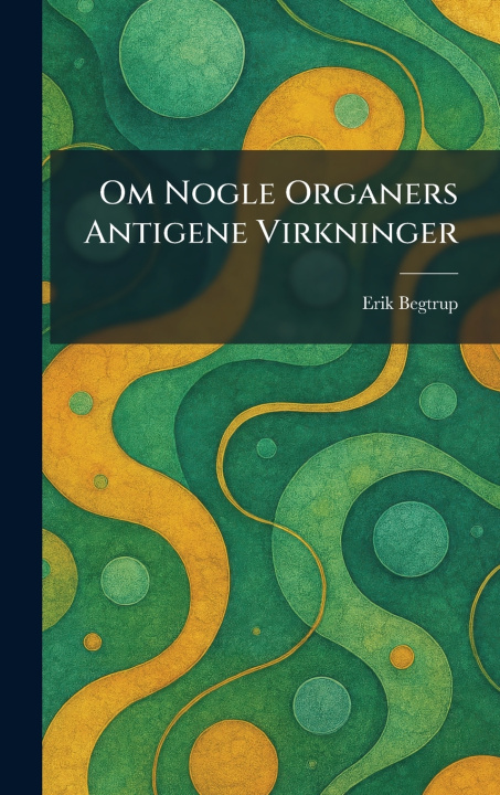 Buch Om Nogle Organers Antigene Virkninger Erik Begtrup
