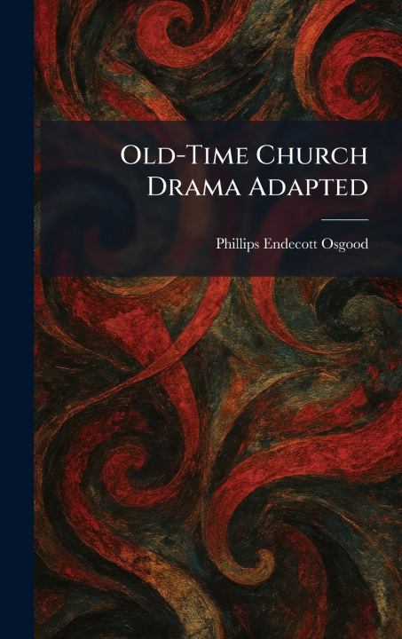 Book Old-Time Church Drama Adapted Phillips Endecott Osgood