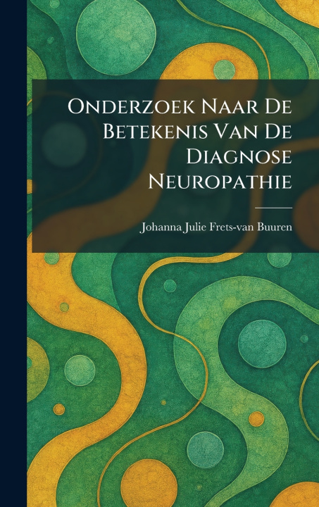 Buch Onderzoek Naar De Betekenis Van De Diagnose Neuropathie Johanna Julie Frets-van Buuren