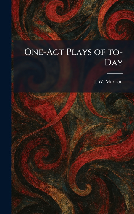 Kniha One-Act Plays of To-Day J. W. Marriott